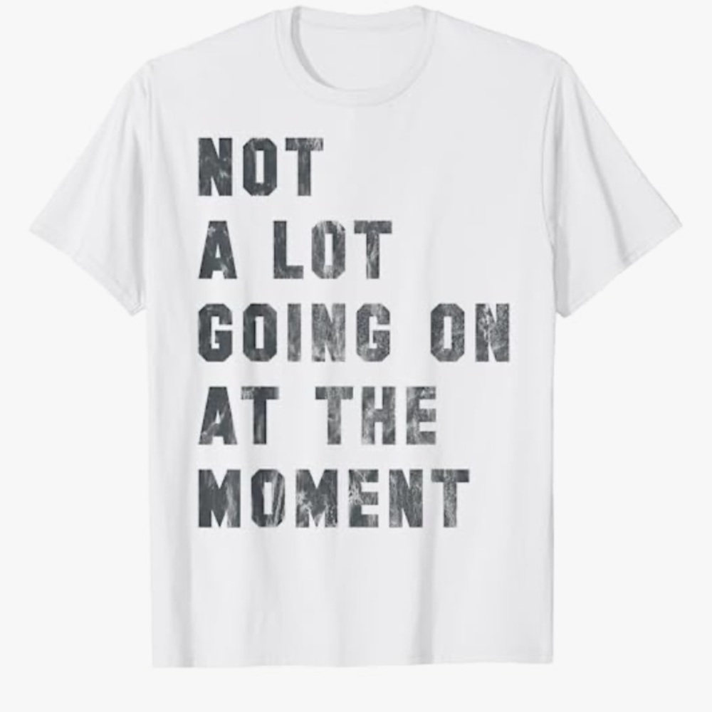 Taylor Swift “Not a lot going on at the moment” shirt replica